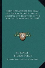 Northern Antiquities or an Historical Account of the Customs and Practices of the Ancient Scandinavians 1847