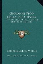 Giovanni Pico Della Mirandola: The Very Elegant Speech on the Dignity of Man 1940