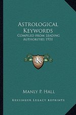 Astrological Keywords: Compiled from Leading Authorities 1931