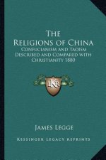 The Religions of China: Confucianism and Taoism Described and Compared with Christianity 1880