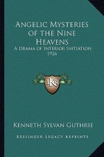 Angelic Mysteries of the Nine Heavens: A Drama of Interior Initiation 1926
