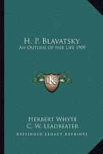 H. P. Blavatsky: An Outline of Her Life 1909