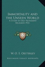 Immortality and the Unseen World: A Study in Old Testament Religion 1921