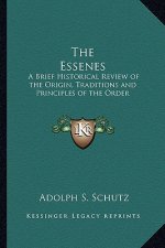 The Essenes: A Brief Historical Review of the Origin, Traditions and Principles of the Order
