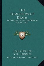 The Tomorrow of Death: The Future Life According to Science 1872
