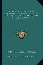 A Brief View of the Heavenly Doctrines Concerning Marriage, the Life of Man After Death and the Second Advent 1828