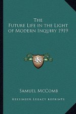 The Future Life in the Light of Modern Inquiry 1919