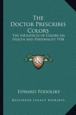 The Doctor Prescribes Colors: The Influences of Colors on Health and Personality 1938