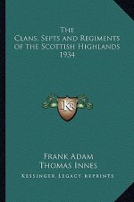The Clans, Septs and Regiments of the Scottish Highlands 1934