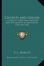 Church and Gnosis: A Study of Christian Thought and Speculation in the Second Century 1932