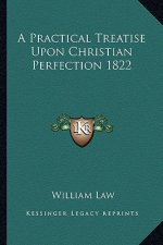 A Practical Treatise Upon Christian Perfection 1822