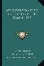My Revelations to the Peoples of the Earth 1947
