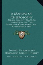 A Manual of Cheirosophy: Being a Complete Practical Handbook of the Twin Sciences of Cheirognomy and Cheiromancy 1891
