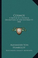 Cosmos: A Sketch of a Physical Description of the Universe V1 1858