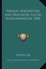 Animal Magnetism and Magnetic Lucid Somnambulism 1866