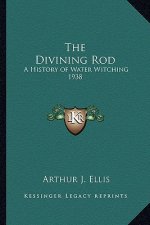 The Divining Rod: A History of Water Witching 1938