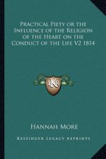 Practical Piety or the Influence of the Religion of the Heart on the Conduct of the Life V2 1814