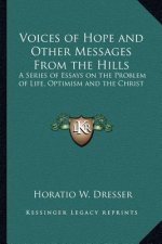 Voices of Hope and Other Messages from the Hills: A Series of Essays on the Problem of Life, Optimism and the Christ