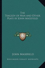 The Tragedy of Nan and Other Plays by John Masefield