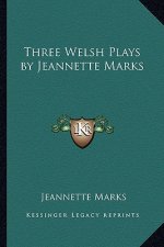 Three Welsh Plays by Jeannette Marks