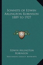 Sonnets of Edwin Arlington Robinson 1889 to 1927