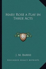 Mary Rose a Play in Three Acts