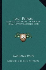Last Poems: Translations from the Book of Indian Love by Laurence Hope
