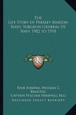 The Life Story of Presley Marion Rixey, Surgeon General US Navy 1902 to 1910