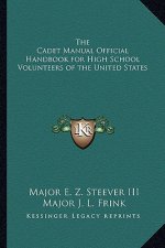 The Cadet Manual Official Handbook for High School Volunteers of the United States