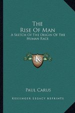 The Rise of Man: A Sketch of the Origin of the Human Race