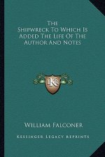 The Shipwreck to Which Is Added the Life of the Author and Notes