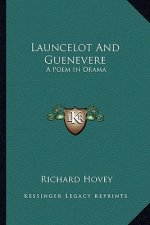 Launcelot and Guenevere: A Poem in Drama