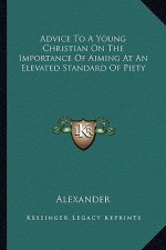 Advice to a Young Christian on the Importance of Aiming at an Elevated Standard of Piety