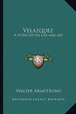 Velazquez: A Study of His Life and Art