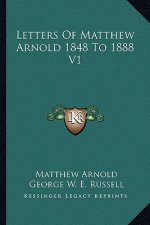 Letters of Matthew Arnold 1848 to 1888 V1
