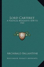 Lord Carteret: A Political Biography 1690 to 1763