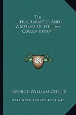 The Life, Character and Writings of William Cullen Bryant