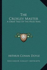 The Croxley Master: A Great Tale of the Prize Ring