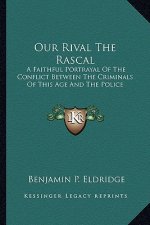 Our Rival the Rascal: A Faithful Portrayal of the Conflict Between the Criminals of This Age and the Police