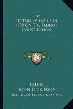 The Letters of Fabius in 1788 on the Federal Constitution