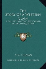 The Story Of A Western Claim: A Tale Of How Two Boys Solved The Indian Question