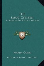 The Smug Citizen: A Dramatic Sketch in Four Acts