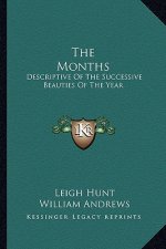 The Months: Descriptive of the Successive Beauties of the Year