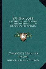 Sphinx Lore: A Collection of Original, Literary Ingenuities and Historical Recreations