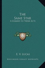 The Same Star: A Comedy in Three Acts