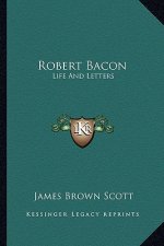 Robert Bacon: Life and Letters
