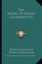The Works of Oliver Goldsmith V3