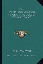 The Life of Field Marshall His Grace the Duke of Wellington V2