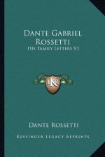 Dante Gabriel Rossetti: His Family Letters V1