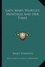 Lady Mary Wortley Montagu and Her Times